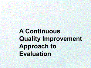 A Continuous Quality Improvement Approach to Evaluation.ppt