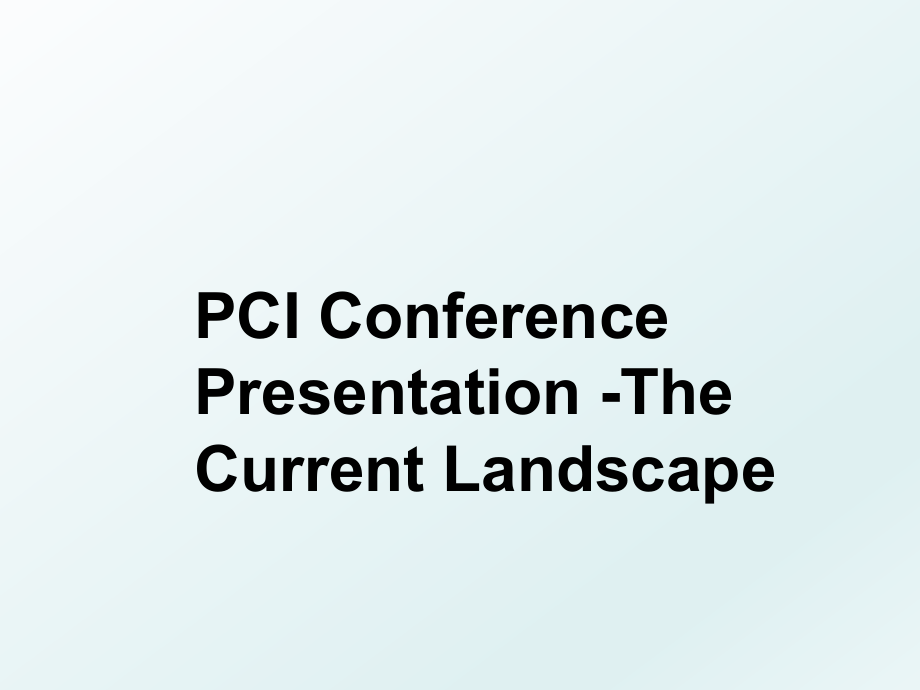 PCI Conference Presentation -The Current Landscape.ppt_第1页