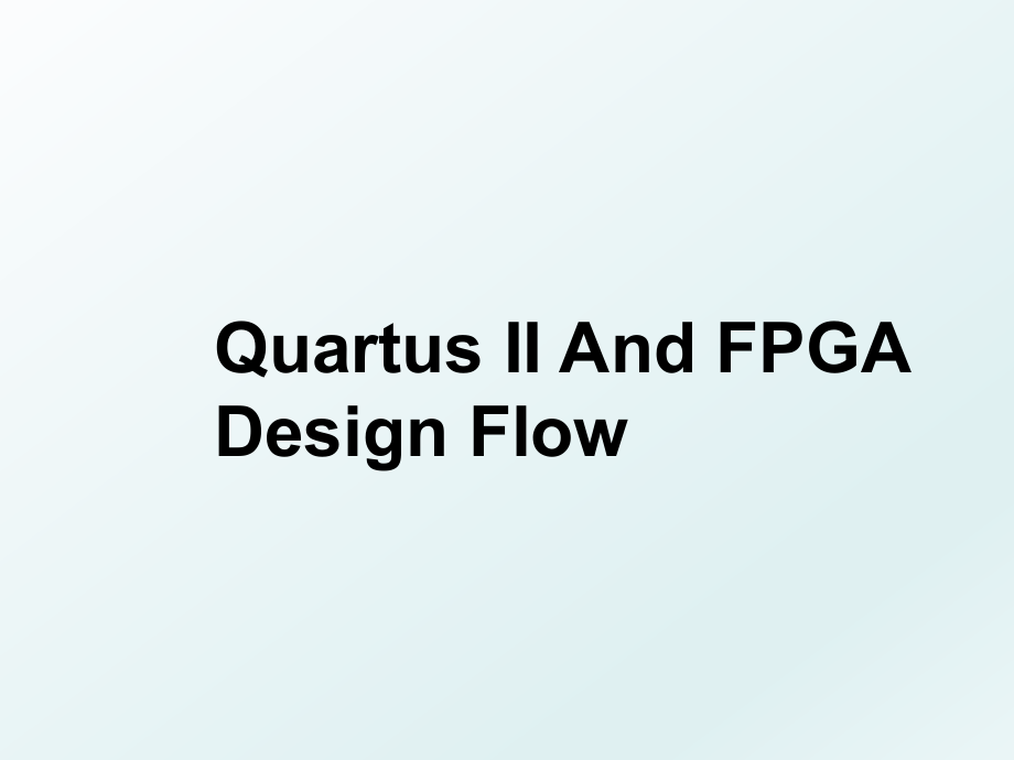 Quartus II And FPGA Design Flow.ppt_第1页