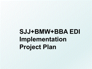 SJJ+BMW+BBA EDI ImplementationProject Plan.ppt