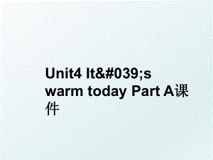 Unit4 It&#039;s warm today Part A课件.ppt