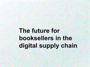 The future for booksellers in the digital supply chain.ppt