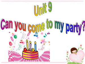 Unit9_Can_you_come_to_my_party_课件.ppt