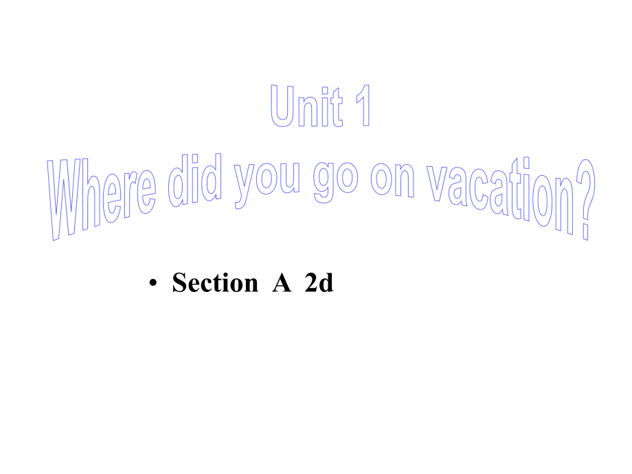 2013年八年级英语上册_Unit_1_Where_did_you_go_on_vacation_Section_A_2d课件_(新版)人教新目标版.ppt_第1页