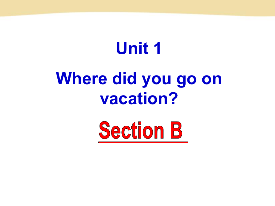 人教版八年级英语unit1_Where_did_you_go_on_vacation_Section_B课件.ppt_第2页