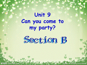 2013秋新版Unit_9_Can_you_come_to_my_party_SectionB.ppt