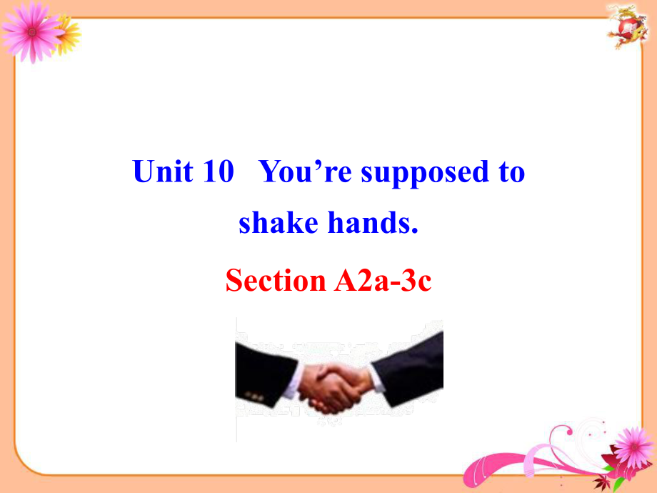 2014版新目标Unit_10_You're_supposed_to_shake_hands_Section_A2a-2d).ppt_第1页