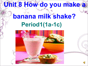 英语unit8how_do_you_make_a_banana_milk_shake_.ppt