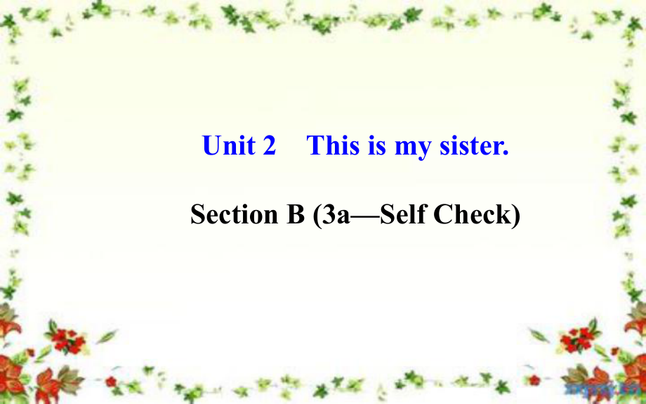 2014年秋七年级英语上册Unit2ThisismysisterSectionB(3a—SelfCheck)课件（新版）人教新目标版(5).ppt_第1页